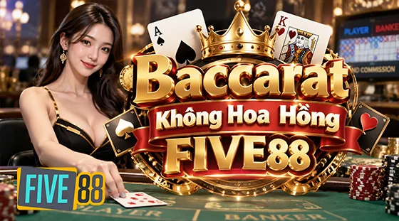 Baccarat Không Hoa Hồng FIVE88
